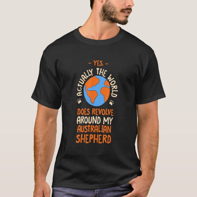 T-shirt The World Does Revolve Around My Australian Shephe (Devant)