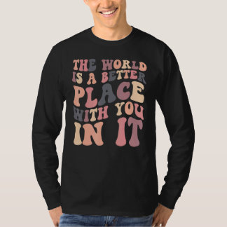 T-shirt The World Is A Better Place With You In It Retro G