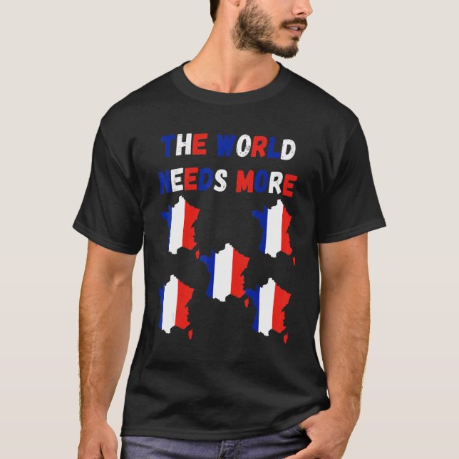 T-shirt The World Needs More France French (Devant)