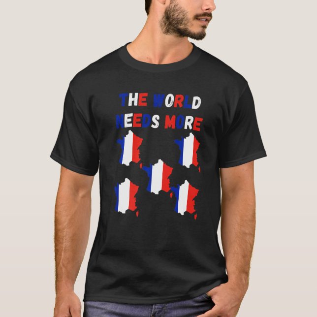 T-shirt The World Needs More France French   (Devant)
