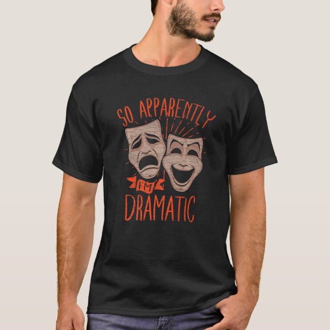 T-shirt Theater Drama So Apparently Im Dramatic   (Devant)