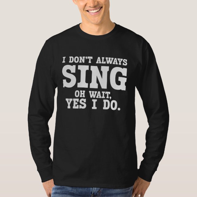 T-shirt Theater I Don't Always Sing Oh Wait Yes I Do (Devant)