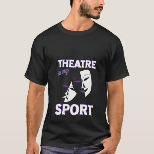 T-shirt Théâtre Femme Est Mon Sport Drôle Théâtre Citation