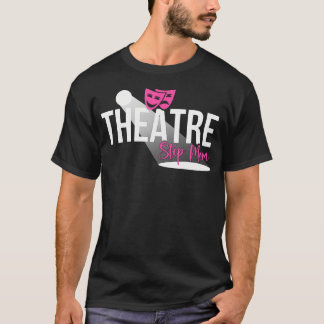 T-shirt Theatre Step-Mom Theater Stepmother Theatre Actres