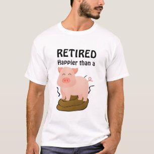 T-shirt Thème de cochon de retraite Humour Plus heureux qu