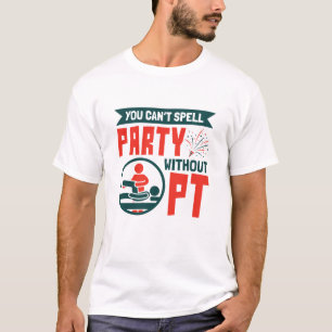 T-shirt Thérapie physique On ne peut pas épeler la fête sa