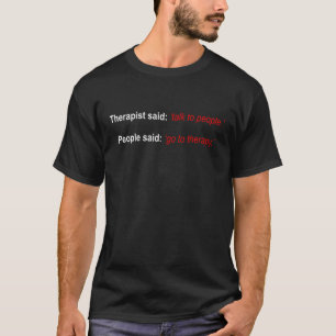 T-shirt Thérapiste Dit Parler aux gens. Les gens ont dit A