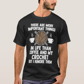 T-shirt there are important thigs in life coffee and croch