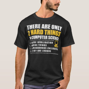 T-shirt There are only 2 hard things in computer science s