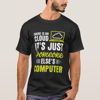 T-shirt There Is No Cloud It'S Just Someone Else'S Compute