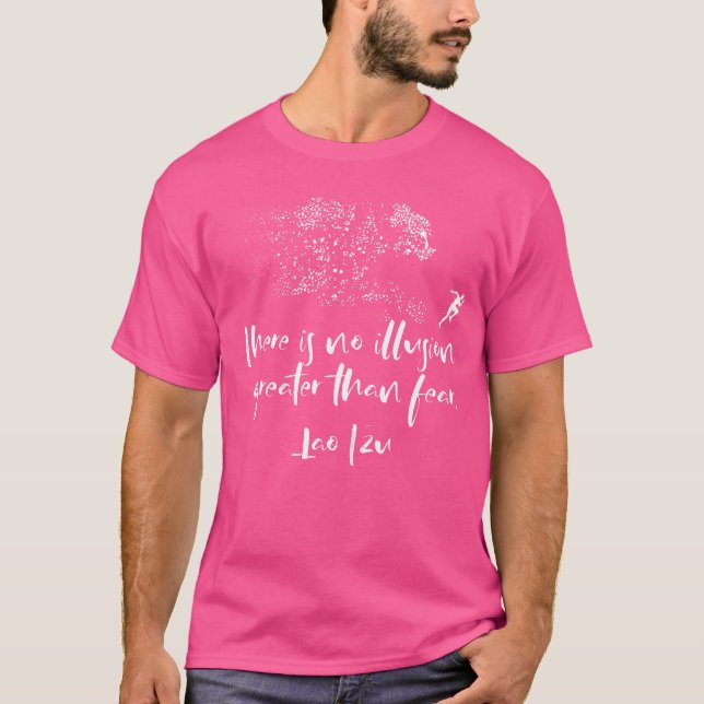 T-shirt There Is No Illusion Greater Than Fear Lao Tzu (Devant)