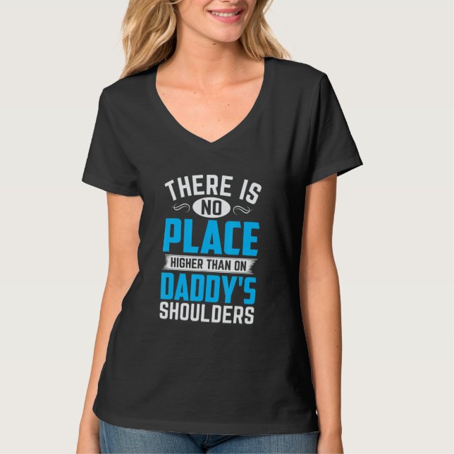T-shirt There Is No Place Higher Than On Daddy's Shoulders (Devant)