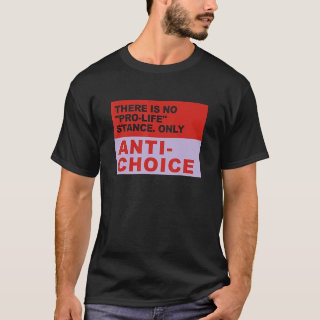 T-shirt There Is No Pro Life Stance Only Anti Choice Appar (Devant)
