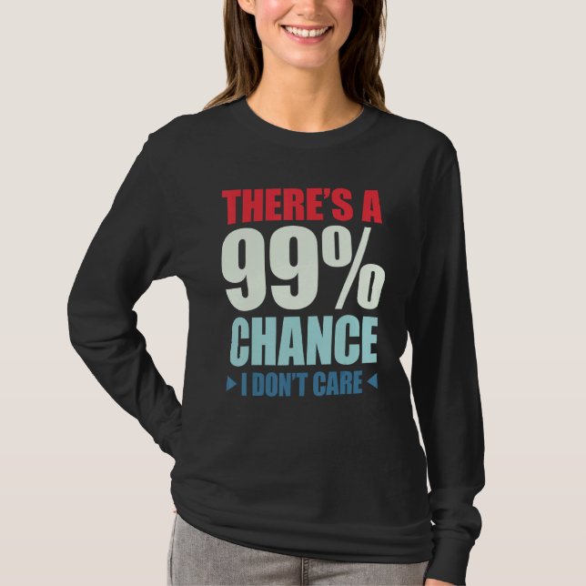 T-shirt There's A 99 Chance That I Don't Care_1 (Devant)