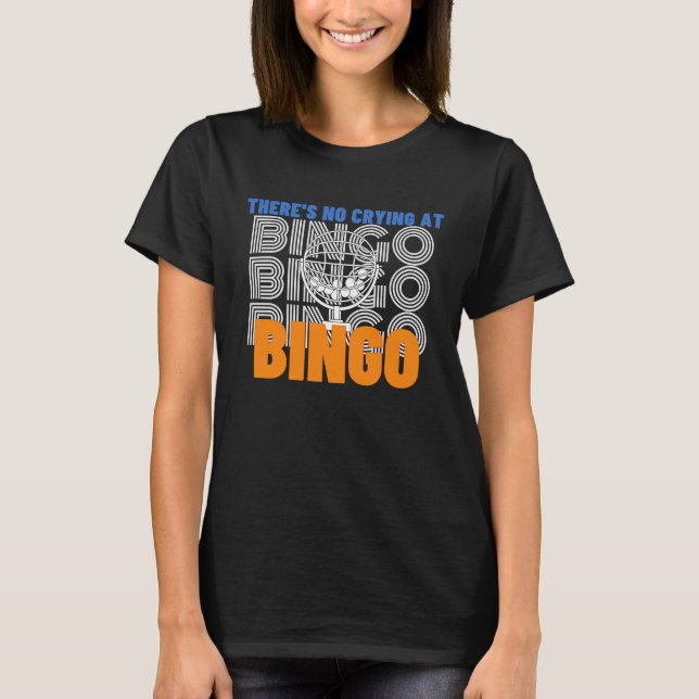 T-shirt There's No Crying At Bingo  2 (Devant)