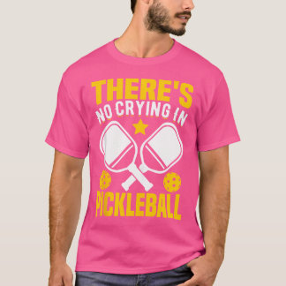 T-shirt There'S No Crying In Pickleball
