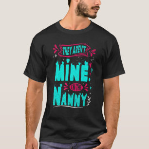 T-shirt They Aren't Mine I'm The Nanny For Grandmother Gra