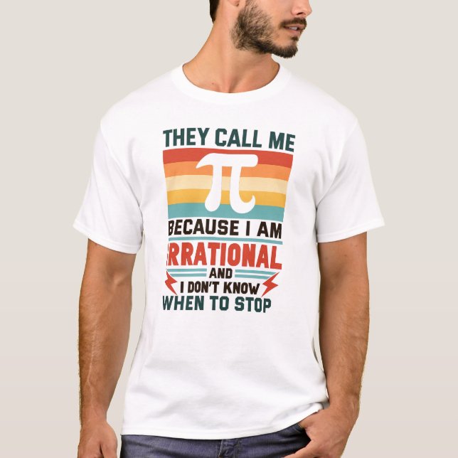 T-shirt They Call Me Pi Because I Am Irrational Funny Math (Devant)
