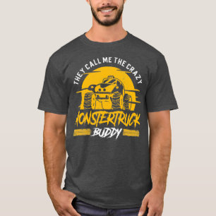 T-shirt They call me the crazy Monster Truck Buddy