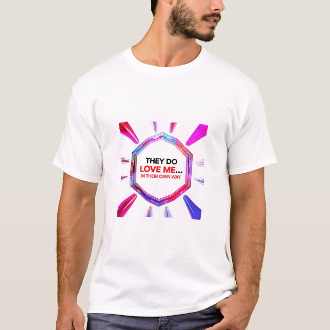 T-shirt They Do Love Me...In Their Own Way (Devant)