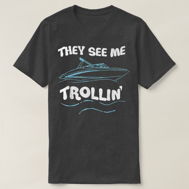 T-shirt They See Me Trollin Boating Fishing Trolling Funny (Design devant)