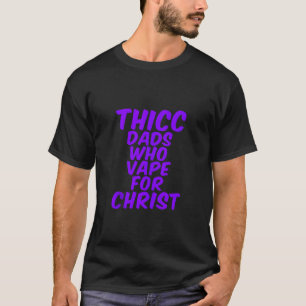 T-shirt THICC DADS QUI VAPENT POUR CHRIST drôle mème blagu