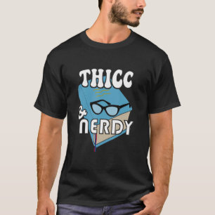 T-shirt Thicc Et Nerdy Livre Nerd Geek Humour Dit
