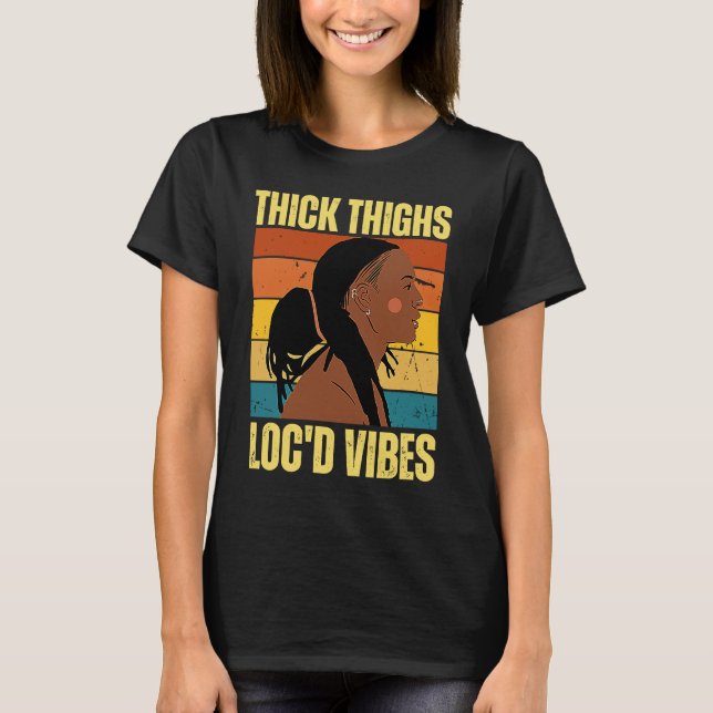 T-shirt Thick Thighs And Loc'd Vibes Black History Month D (Devant)