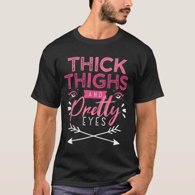 T-shirt Thick Thighs And Pretty Eyes Motivation Beautiful  (Devant)