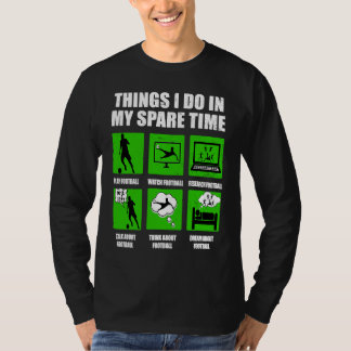 T-shirt Things I Do In My Spare Time Football Soccer green