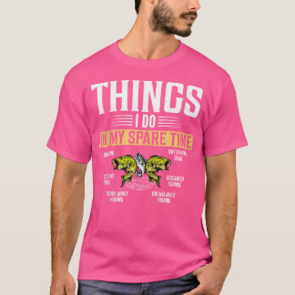 T-shirt Things I Do In My Spare Time Funny Fisherman Love