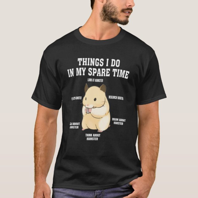 T-shirt Things I Do In My Spare Time  hamster  Quotes  2 (Devant)