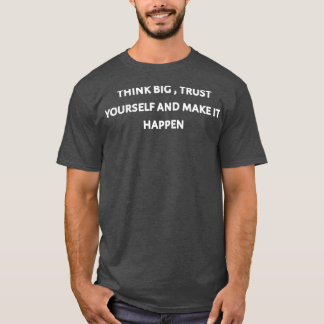T-shirt Think big trust yourself and make it happen 2