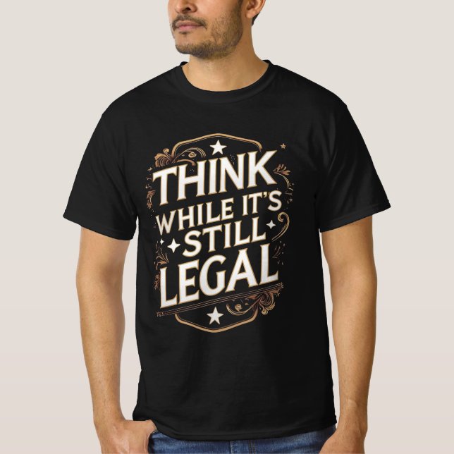 T-shirt Think While It's Still Legal (Devant)