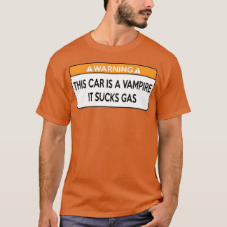 T-shirt This Car is a Vampire It Sucks Gas girl family