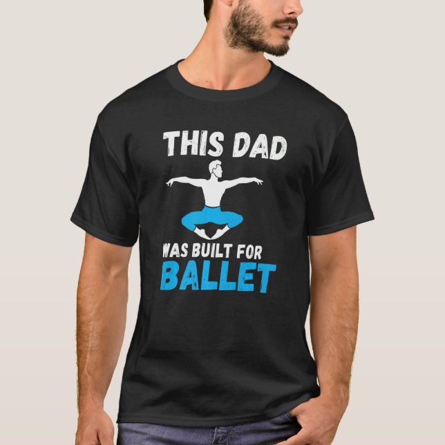 T-shirt This Dad was built for Ballet Dancing Ballet Dad   (Devant)