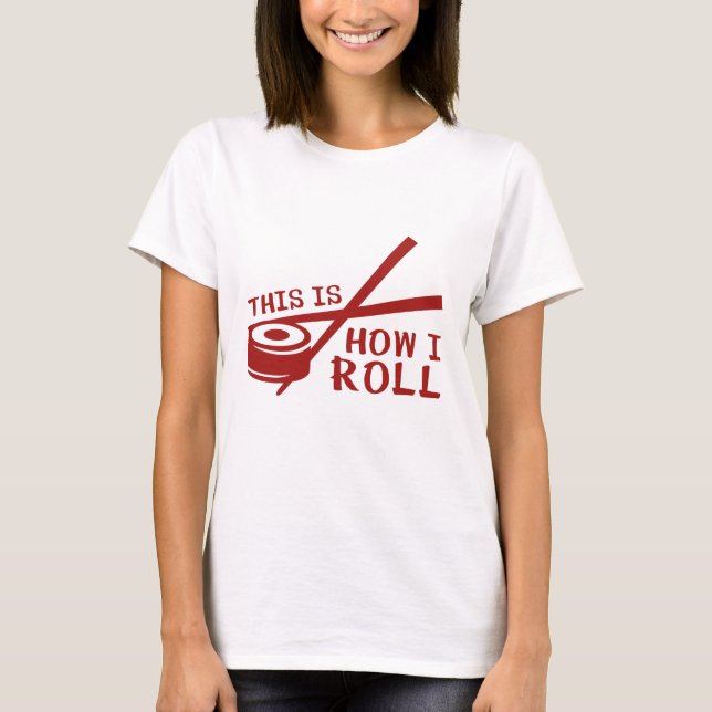 T-shirt This Is How I Roll (Devant)