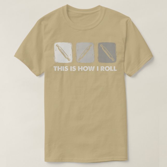 T-shirt This Is How I Roll, Bread Baking   (Design devant)