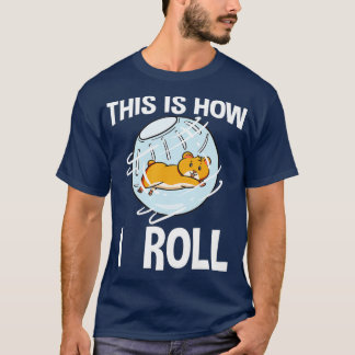 T-shirt This Is How I Roll Hamster Rodent Pet Lover Campbe