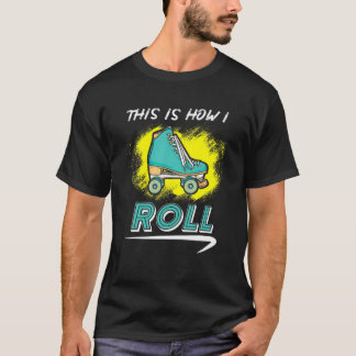 T-shirt This Is How I Roll - Roller Skate