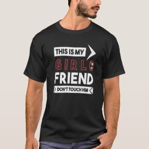 T-shirt This Is My Girlfriend Don't Touch Him