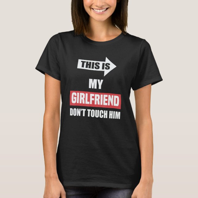 T-shirt This Is My Girlfriend Don't Touch Him    Couple (Devant)