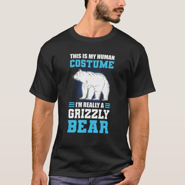 T-shirt This Is My Human Costume I'm Really A Grizzly Bear (Devant)