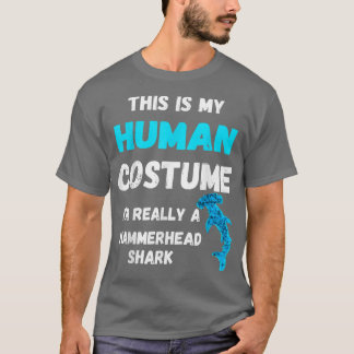 T-shirt This Is My Human Costume Im Really A Hammerhead Sh