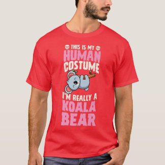 T-shirt This Is My Human Costume I'm Really A Koala Bear H