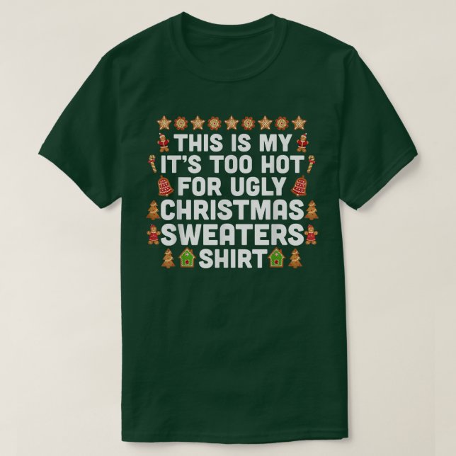 T-shirt This Is My It's Too Hot For Ugly Christmas Sweater (Design devant)
