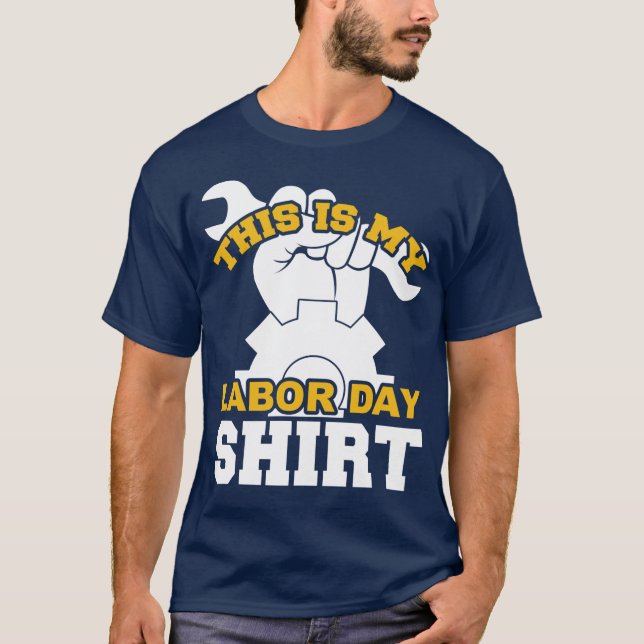 T-shirt This Is My Labor Day Shirt  (Devant)