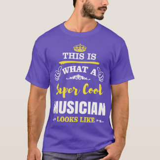 T-SHIRT THIS IS WHAT A SUPER COOL MUSICIAN LOOKS LIKE