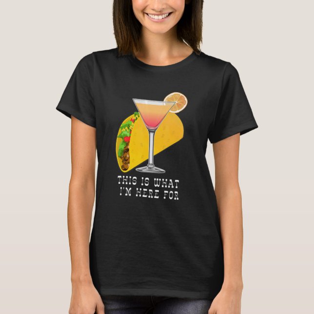 T-shirt This is What I'm Here For Margarita and Taco (Devant)