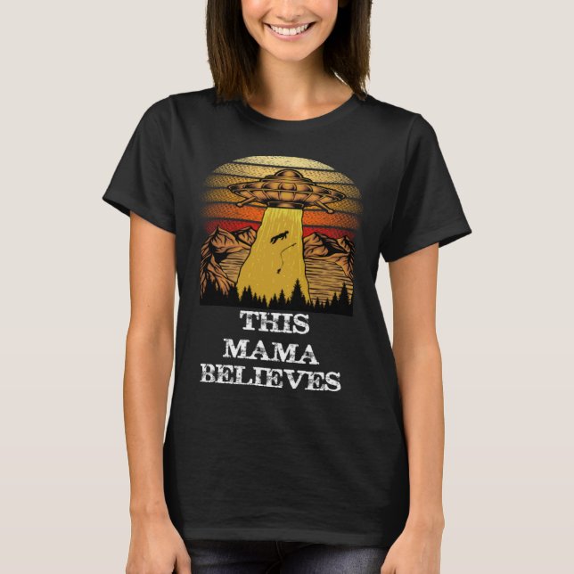 T-shirt This Mama Believes   UFO Alien Conspiracy (Devant)